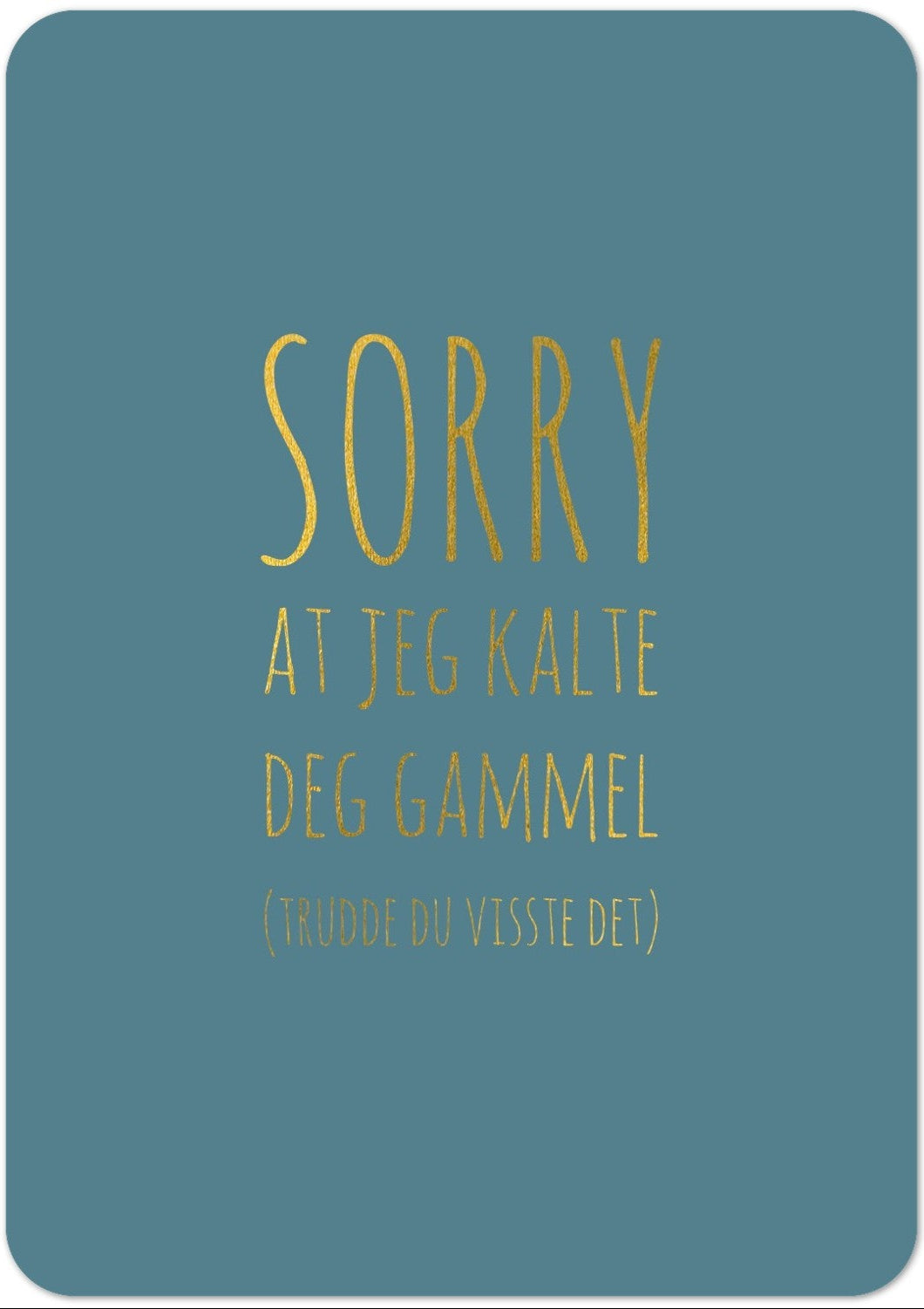 Kort "SORRY at jeg kalte deg gammel"